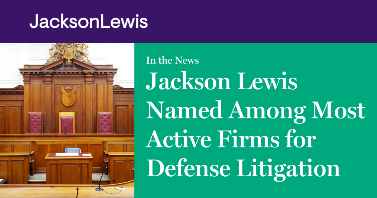 Jackson Lewis Named Among Most Active Firms For Defense Litigation ...